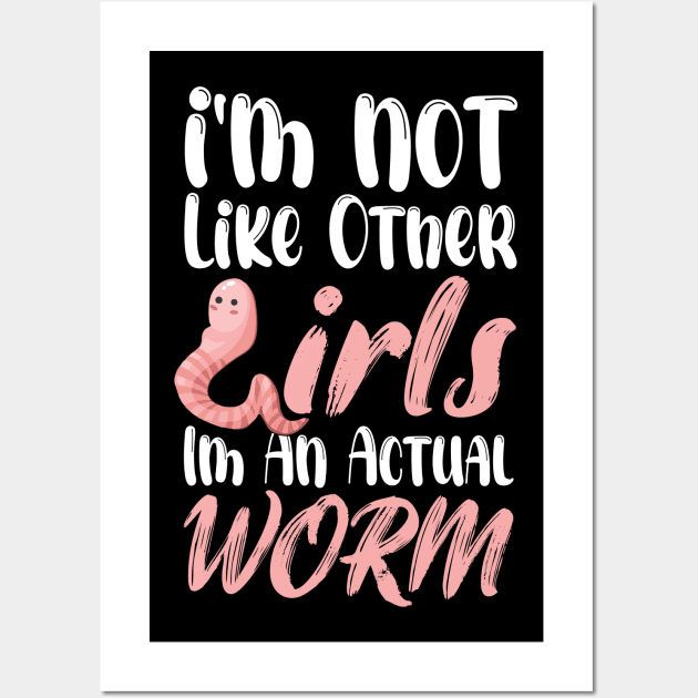 I'm Not Like Other Girls I'm An Actual Worm Funny Wall Art by printalpha-art